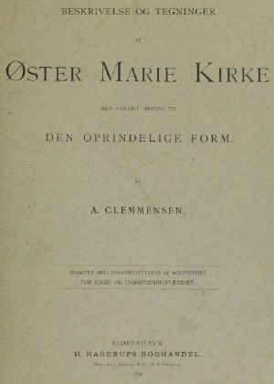[Gutenberg 61722] • Beskrivelser og tegninger af Øster Marie Kirke med særlig hensyn til den oprindelige form.